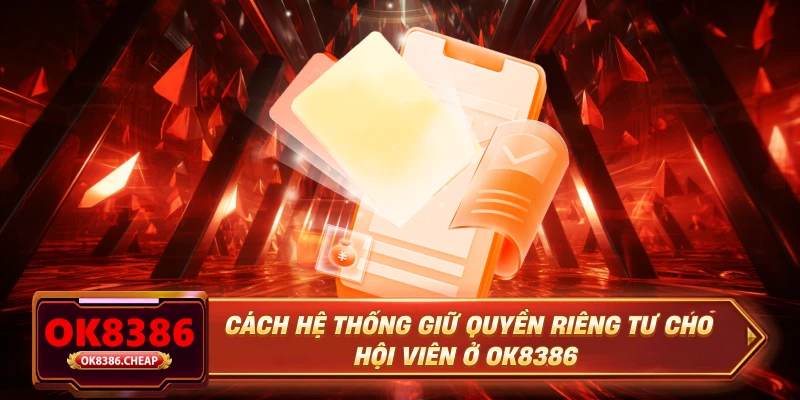 Cách hệ thống giữ quyền riêng tư cho hội viên ở OK8386