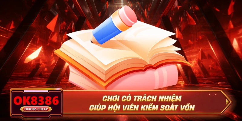 Chơi có trách nhiệm giúp hội viên kiểm soát vốn