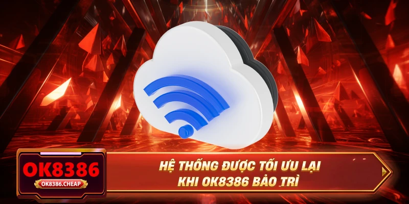 Hệ thống được tối ưu lại khi OK8386 bảo trì
