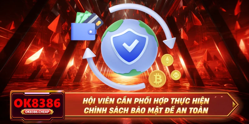 Hội viên cần phối hợp thực hiện chính sách bảo mật để an toàn