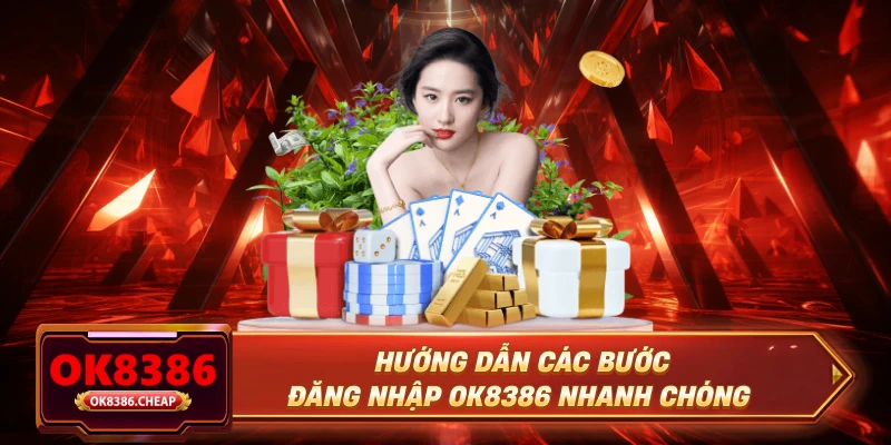 Hướng dẫn các bước đăng nhập OK8386 nhanh chóng