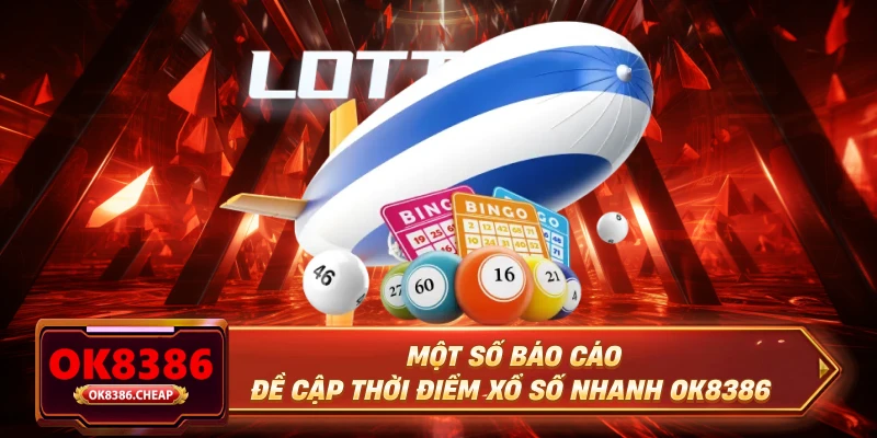 Một số báo cáo đề cập thời điểm xổ số nhanh OK8386