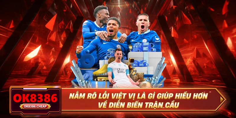 Nắm rõ lỗi việt vị là gì giúp hiểu hơn về diễn biến trận cầu