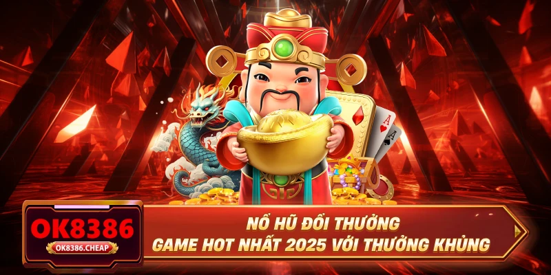 Nổ Hũ Đổi Thưởng - Game Hot Nhất 2025 Với Thưởng Khủng