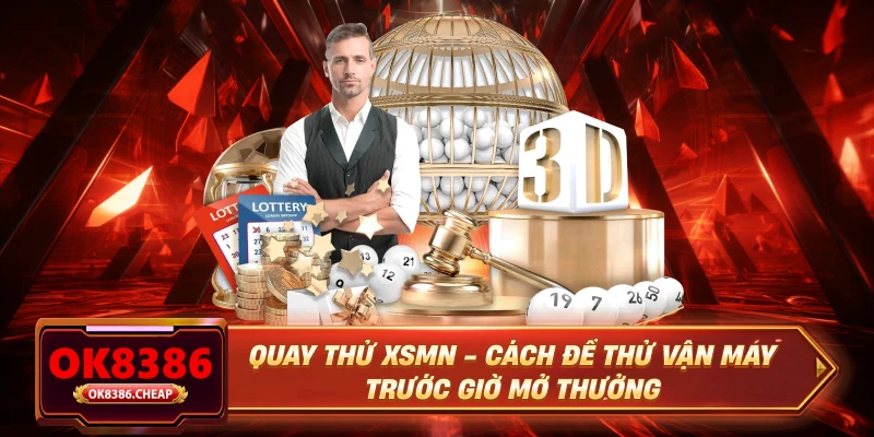 Quay Thử XSMN - Cách Để Thử Vận May Trước Giờ Mở Thưởng