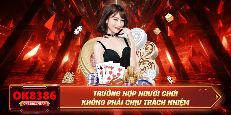 Trường hợp người chơi không phải chịu trách nhiệm
